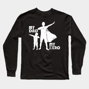 My Dad My Hero - Dad Gift Long Sleeve T-Shirt